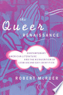 The queer renaissance : contemporary American literature and the reinvention of lesbian and gay identities /
