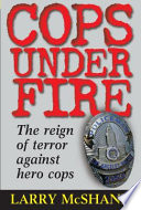 Cops under fire : the reign of terror against hero cops /