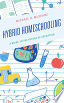 Hybrid Homeschooling : A Guide to the Future of Education /