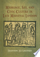 Marriage, sex, and civic culture in late medieval London /