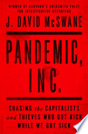 Pandemic, Inc. : chasing the capitalists and thieves who got rich while we got sick /