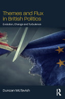 Themes and flux in British politics : evolution, change and turbulence /