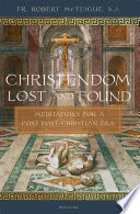 Christendom lost and found : meditations for a post post-Christian era /