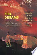 Fire dreams : making black feminist liberation in the South /