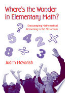 Where's the wonder in elementary math? : encouraging mathematical reasoning in the classroom /