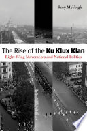 The rise of the Ku Klux Klan : right-wing movements and national politics /
