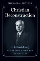 Christian reconstruction : R.J. Rushdoony and American religious conservatism /