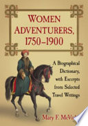 Women adventurers,1750-1900 : a biographical dictionary, with excerpts from selected travel writings /