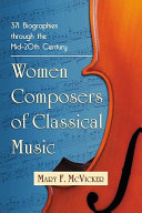 Women composers of classical music : 369 biographies from 1550 into the 20th century /