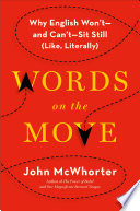 Words on the move : why English won't - and can't - sit still (like, literally) /