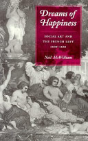 Dreams of happiness : social art and the French Left, 1830-1850 /