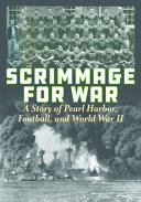 Scrimmage for war : a story of Pearl Harbor, football, and World War II /