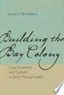 Building the Bay Colony : local economy and culture in early Massachusetts /