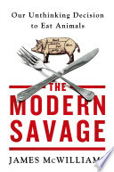 The modern savage : our unthinking decision to eat animals /