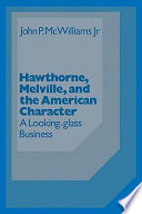 Hawthorne, Melville, and the American character : a looking-glass business /