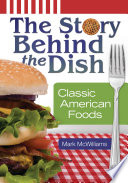The story behind the dish : fifty classic American foods /