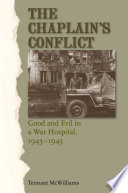 The chaplain's conflict : good and evil in a war hospital, 1943-1945 /