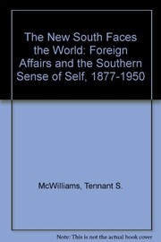 The new South faces the world : foreign affairs and the Southern sense of self, 1877-1950 /