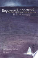 Recovered, not cured : a journey through schizophrenia /