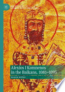 Alexios I Komnenos in the Balkans, 1081-1095 /