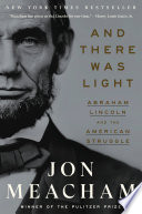 And there was light : Abraham Lincoln and the American struggle /