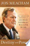 Destiny and power : the American odyssey of George Herbert Walker Bush /