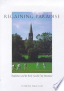 Regaining paradise : Englishness and the early garden city movement /