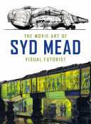 The movie art of Syd Mead : visual futurist /