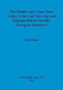 The middle and upper Ouse Valley in the late Iron Age and Romano-British periods : divergent identities? /