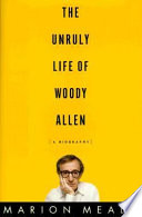 The unruly life of Woody Allen : a biography /