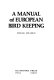 A manual of European bird keeping /