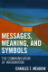 Messages, meaning, and symbols : the communication of information /