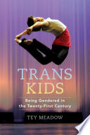 Trans kids : being gendered in the twenty-first century /