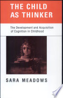 The child as thinker : the development and acquisition of cognition in childhood /