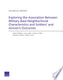 Exploring the association between military base neighborhood characteristics and soldiers' and airmen's outcomes /