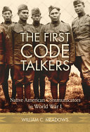 The first code talkers : Native American communicators in World War I /