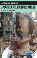 Identity economics : social networks & the informal economy in Nigeria /