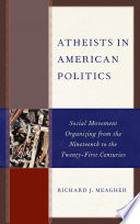 Atheists in American politics : social movement organizing from the nineteenth to the twenty-first centuries /