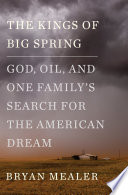 The kings of Big Spring : God, oil, and one family's search for the American dream /