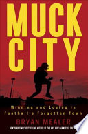 Muck city : winning and losing in football's forgotten town /