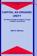 Capital as organic unity : the role of Hegel's science of logic in Marx's Grundrisse /