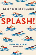 Splash! : 10,000 years of swimming /