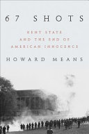 67 shots : Kent State and the end of American innocence /