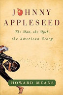 Johnny Appleseed : the man, the myth, the American story /