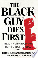 The Black guy dies first : Black horror from fodder to Oscar /