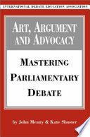 Art, argument, and advocacy : mastering parliamentary debate /