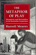 The metaphor of play : disruption and restoration in the borderline experience /