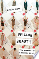 Pricing beauty : the making of a fashion model /