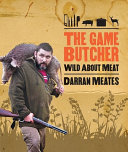 The game butcher : wild about meat /