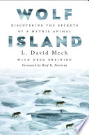Wolf Island : discovering the secrets of a mythic animal /